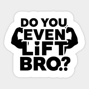 Do You Even Lift Bro.? Sticker